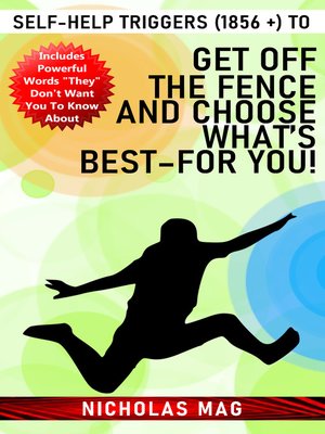 cover image of Self-Help Triggers (1856 +) to Get off the Fence and Choose What's Best–For You!